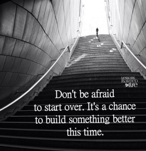 Don't be afraid to start over.